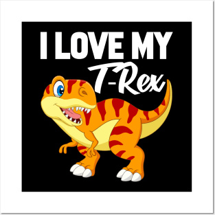 I Love My T-Rex Posters and Art